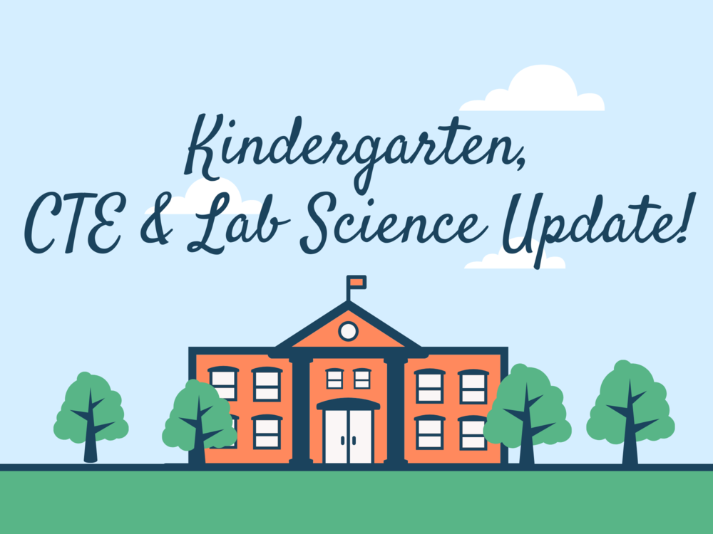 Kindergarten, CTE & Lab Science Update